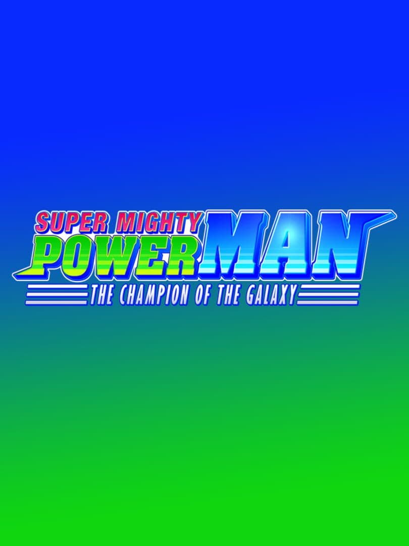 Super Mighty Power Man: The Champion of the Galaxy