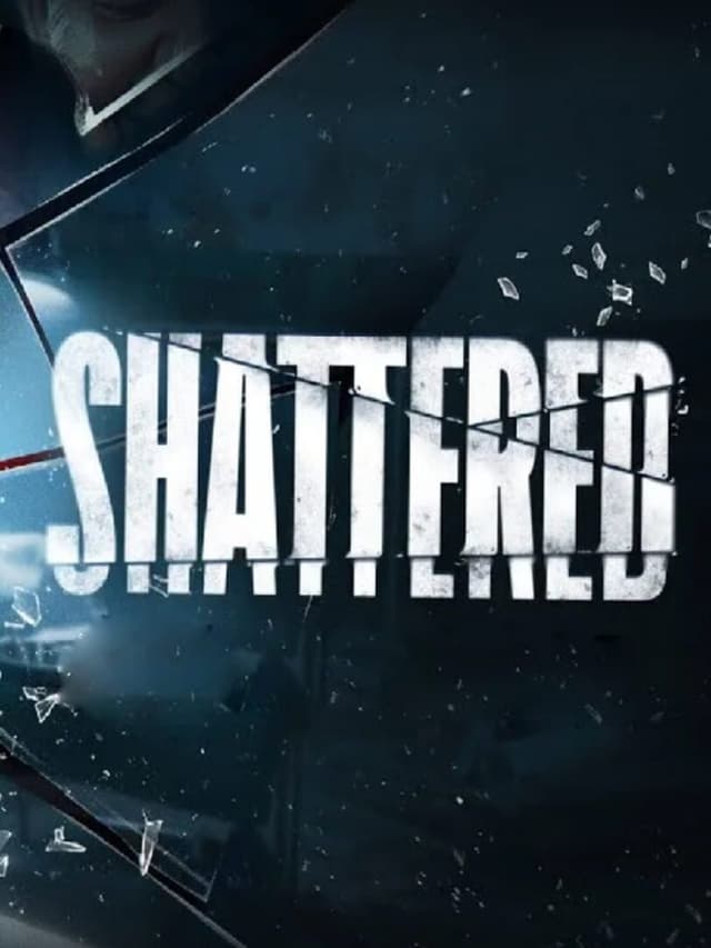 Shattered